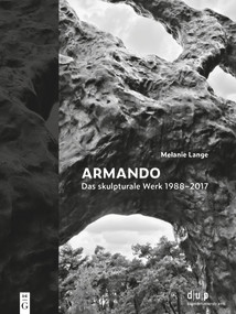 Armando. Das skulpturale Werk 1988-2017 (Erinnern als Symbiose von historischer Seismik und archaischer Tektonik) (German Edition) by Melanie Lange, 9783689241087