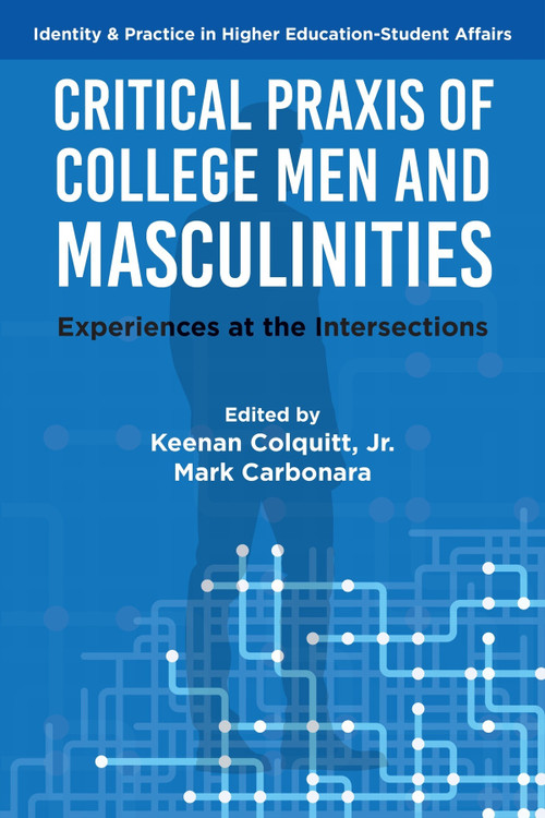 Critical Praxis of College Men and Masculinities (Experiences at the Intersections) by Keenan Colquitt Jr, Mark Carbonara, 9781806862382