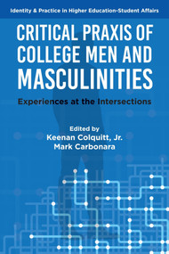 Critical Praxis of College Men and Masculinities (Experiences at the Intersections) by Keenan Colquitt Jr, Mark Carbonara, 9781806862382