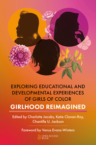 Exploring Educational and Developmental Experiences of Girls of Color (Girlhood Reimagined) by Charlotte E. Jacobs, Katie Clonan-Roy, Chantille U. Jackson, 9781805920496