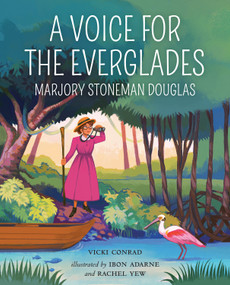 A Voice for the Everglades (Marjory Stoneman Douglas) by Vicki Conrad, Ibon Adarne, Rachel Yew, 9780807579848