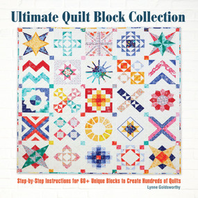 Ultimate Quilt Block Collection (Step-by-Step Instructions for 60+ Unique Blocks to Create Hundreds of Quilts) by Lynne Goldsworthy, 9781620082805