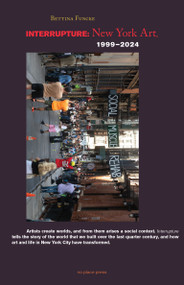 Interrupture (New York Art, 1999-2024) by Bettina Funcke, Violet Handforth, Peter Sloterdijk, 9781949484175