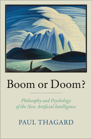 Boom or Doom? (Philosophy and Psychology of the New Artificial Intelligence) by Paul Thagard, 9780262057141