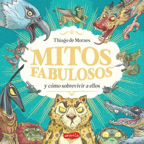 Mitos fabulosos y cómo sobrevivir a ellos (Fabulous Myths and How to Survive Them - Spanish Edition) by Thiago de Moraes, 9788419802705