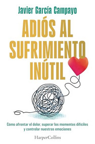 Adiós al sufrimiento inútil by Javier García Campayo, 9788419809599