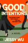 Good Intentions (A Novel) by Jessy Wu, 9780063570054