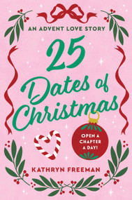 25 Dates of Christmas (An Advent Love Story) by Kathryn Freeman, 9780063577732