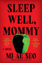 Sleep Well, Mommy (A Novel) by Mi-ae Seo, 9780063589377