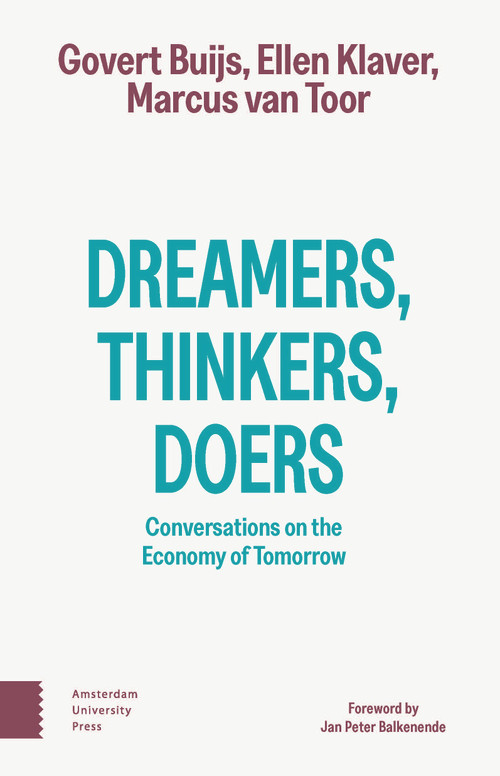 Dreamers, Thinkers, Doers (Conversations on the Economy of Tomorrow) by Govert Buijs, Ellen Klaver, Marcus van Toor, 9789048579242