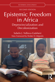 Epistemic Freedom in Africa (Deprovincialization and Decolonization) by Sabelo J. Ndlovu-Gatsheni, 9781032798363