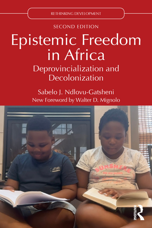 Epistemic Freedom in Africa (Deprovincialization and Decolonization) by Sabelo J. Ndlovu-Gatsheni, 9781032798363