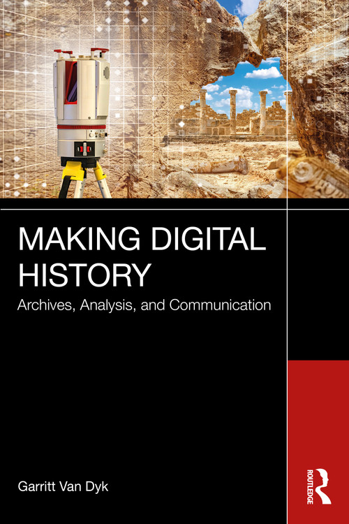 Making Digital History (Archives, Analysis, and Communication) by Garritt Van Dyk, 9781032253251