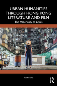 Urban Humanities through Hong Kong Literature and Film (The Materiality of Crisis) by Ann Tso, 9781041112174