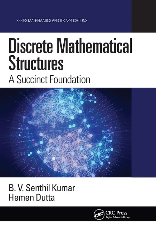Discrete Mathematical Structures (A Succinct Foundation) by B. V. Senthil Kumar, Hemen Dutta, 9780367779443