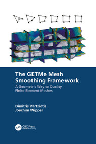 The GETMe Mesh Smoothing Framework (A Geometric Way to Quality Finite Element Meshes) by Dimitris Vartziotis, Joachim Wipper, 9781032094250