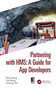 Partnering with HMS: A Guide for App Developers by Xihai Wang, Yue Wang, Hailiang Wu, 9781032073941