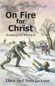 On Fire For Christ (Stories of Anabaptist Martyrs) by Dave Jackson, Neta Jackson, 9780836135039