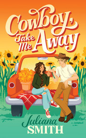 Cowboy, Take Me Away by Juliana Smith, 9781464289859