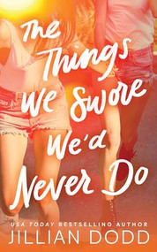 The Things We Swore We'd Never Do by Jillian Dodd, 9781464295454