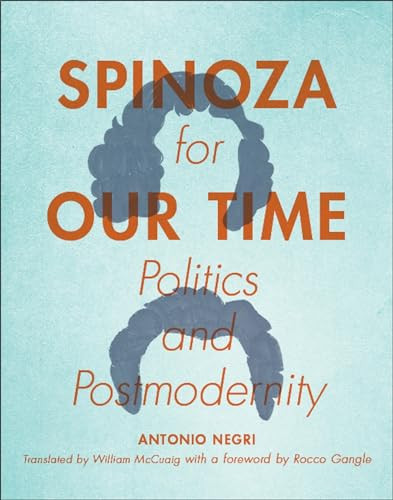 Spinoza for Our Time (Politics and Postmodernity) by Antonio Negri, William McCuaig, Jonathan "Rocco" Gangle, 9780231160469