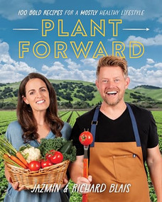Plant Forward (100 Bold Recipes for a Mostly Healthy Lifestyle) by Richard Blais, Jazmin Blais, 9781628601350