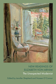 New Readings of Elizabeth von Arnim (The Unexpected Modernist) by Jennifer Shepherd, Noreen O'Connor, 9781399531429