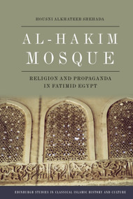 Al-Hakim Mosque (Religion and Propaganda in Fatimid Egypt) by Housni Alkhateeb Shehada, 9781399538749