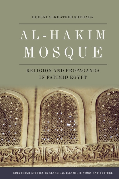Al-Hakim Mosque (Religion and Propaganda in Fatimid Egypt) by Housni Alkhateeb Shehada, 9781399538749