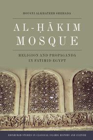 Al-Hakim Mosque (Religion and Propaganda in Fatimid Egypt) by Housni Alkhateeb Shehada, 9781399538749