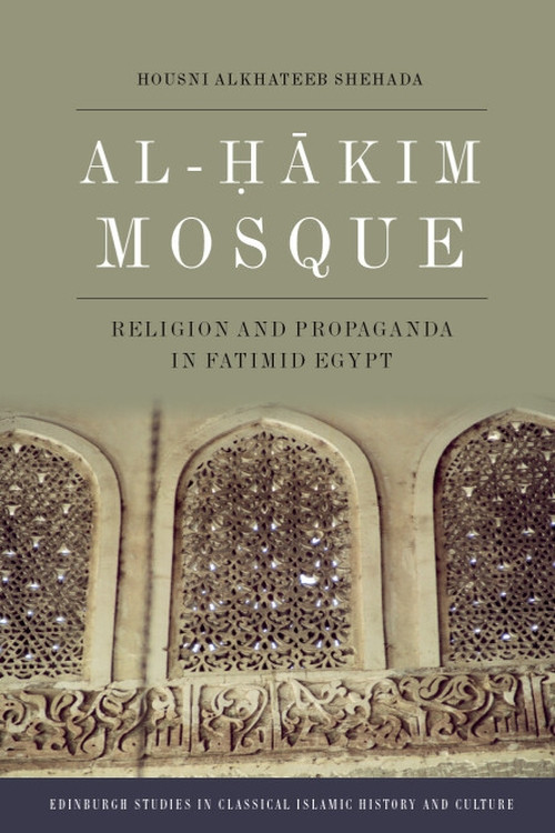 Al-Hakim Mosque (Religion and Propaganda in Fatimid Egypt) by Housni Alkhateeb Shehada, 9781399538749