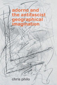 Adorno and the Antifascist Geographical Imagination by Chris Philo, 9781399544702