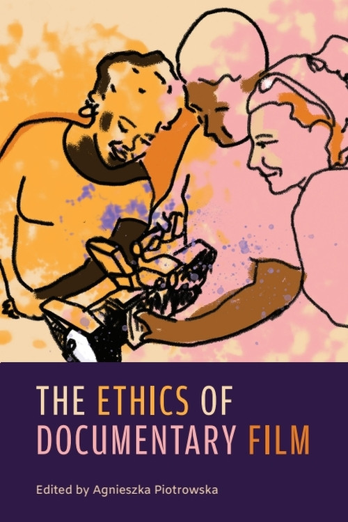 The Ethics of Documentary Film by Agnieszka Piotrowska, 9781399534864