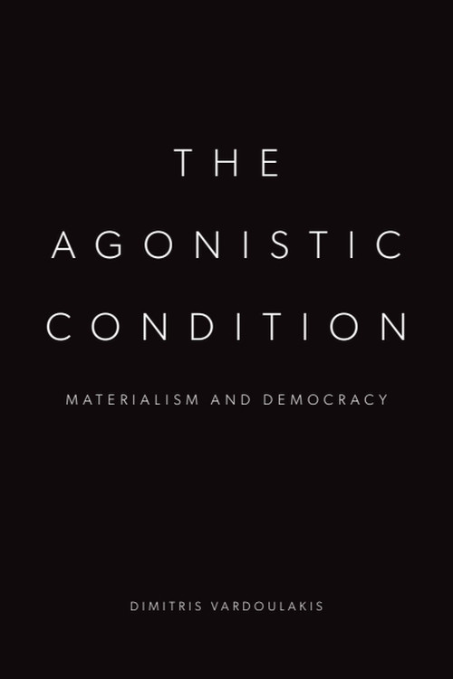The Agonistic Condition (Materialism and Democracy) by Dimitris Vardoulakis, 9781399549615