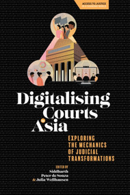 Digitalising Courts in Asia (Exploring the Mechanics of Judicial Transformations) by Siddharth Peter de Souza, Julia Wellhausen, 9781399547642