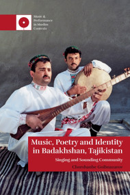 Music, Poetry and Identity in Badakhshan, Tajikistan (Singing and Sounding Community) by Chorshanbe Goibnazarov, 9781399533898