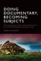 Doing Documentary, Becoming Subjects (Performance and Performativity  in Contemporary Nonfiction) by Adam Vaughan, 9781399546539