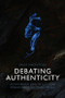 Debating Authenticity (Authorship, Aesthetics and Embodiment in Trans Media) by Paige Macintosh, 9781399540131