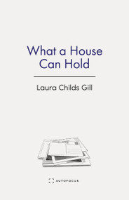 What a House Can Hold by Laura Childs Gill, 9781957392516