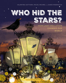 Who Hid the Stars? (How Light Pollution Changes Our World) by Valentina Gottardi, Danio Miserocchi, Maciej Michno, Sylvia Notini, 9780802856517