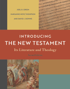 Introducing the New Testament, 2nd ed. (Its Literature and Theology) by Joel B. Green, Marianne Meye Thompson, David J. Downs, 9780802878908
