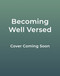 Becoming Well Versed (52 Devotions to Cultivate a Life Deeply Rooted in Scripture) by Abbie Halberstadt, 9780736993166