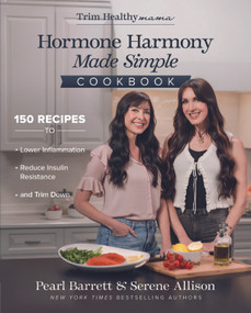 Hormone Harmony Made Simple Cookbook (150 Recipes to Lower Inflammation, Reduce Insulin Resistance, and Trim Down) by Pearl Barrett, Serene Allison, 9780736995061