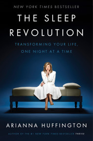 The Sleep Revolution (Transforming Your Life, One Night at a Time) by Arianna Huffington, 9781101904008