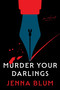 Murder Your Darlings (A Novel) by Jenna Blum, 9780063448100