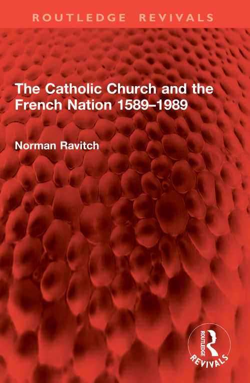 The Catholic Church and the French Nation 1589-1989 by Norman Ravitch, 9781032995847
