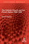 The Catholic Church and the French Nation 1589-1989 by Norman Ravitch, 9781032995847