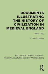 Documents Illustrating the History of Civilization in Medieval England (1066-1500) by R. Trevor Davies, 9781041001164