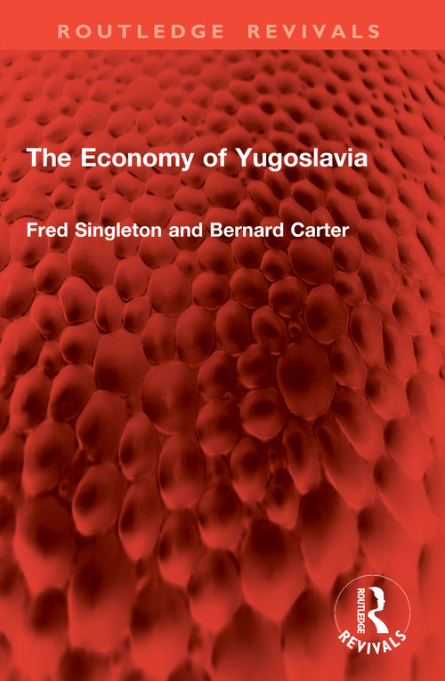 The Economy of Yugoslavia by Fred Singleton, Bernard Carter, 9781041020943