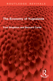 The Economy of Yugoslavia by Fred Singleton, Bernard Carter, 9781041020943